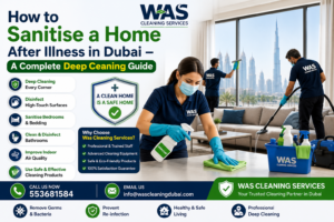 How to Sanitise a Home After Illness in Dubai – A Complete Deep Ceaning Guide