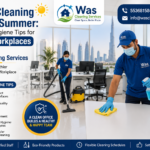 Office Cleaning During Summer: Essential Hygiene Tips for Dubai Workplaces