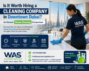 Is It Worth Hiring a Cleaning Company in Downtown Dubai? An Honest House Cleaning Comparison