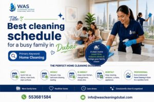 Best cleaning schedule for a busy family in Dubai